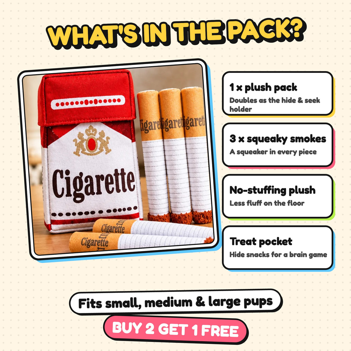 What's in the cigarette pack dog toy: plush pack plus 3 squeaky smokes