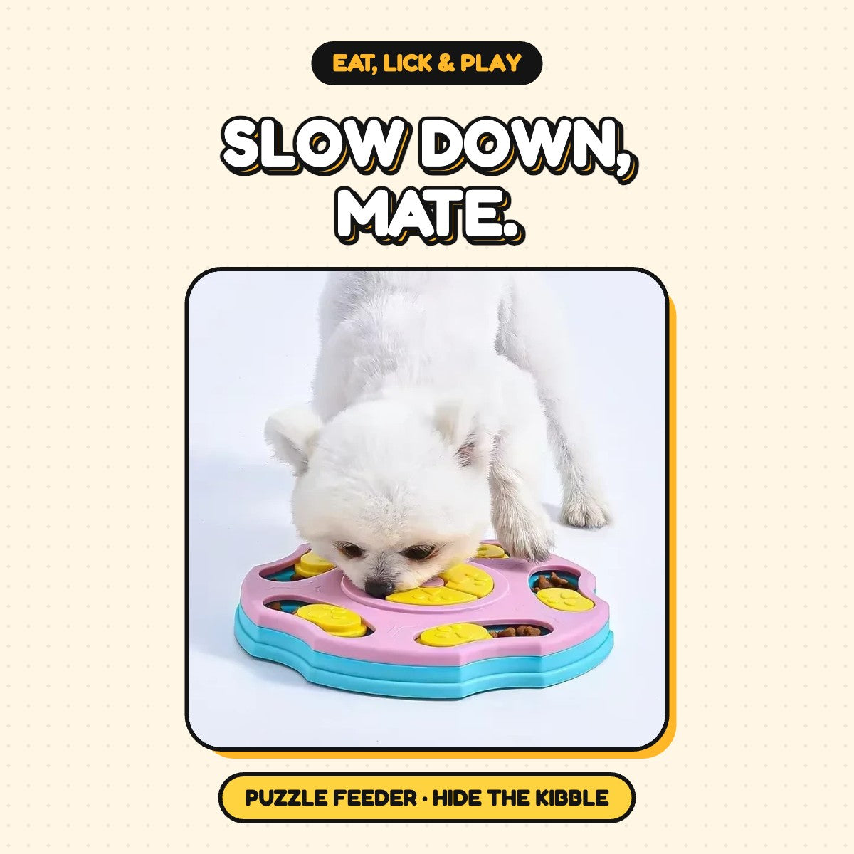 The Slow Down, Mate Puzzle Feeder